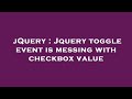 jQuery : Jquery toggle event is messing with checkbox value