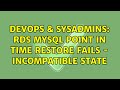 DevOps & SysAdmins: RDS Mysql point in time restore fails - incompatible state (2 Solutions!!)