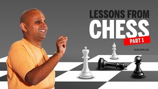 LESSONS FROM CHESS - (Part 1) by Gaur Gopal Das