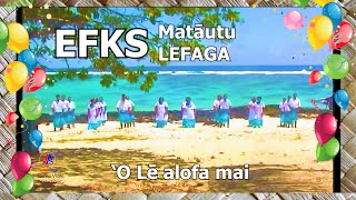 EFKS Matautu uta - LEFAGA : 'O Lē alofa mai (Pese 378)