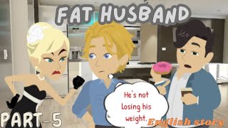 Fat husband part 5 | Animated story | English story | learn English | Ali English