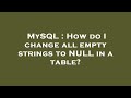 MySQL : How do I change all empty strings to NULL in a table?