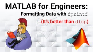 MATLAB for Engineers - Formatting Text with the fprintf Function: It's Better Than disp