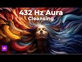 BOOST Your Positive Energy with 432Hz Aura Cleansing! Inner Peace Renewal