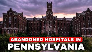 7 SECRET Abandoned Hospitals in Pennsylvania You Were NEVER Meant to Find