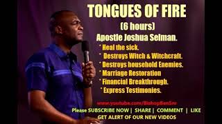 Tongues of Fire, Healings & Miracles - APOSTLE JOSHUA SELMAN  (6 Hours) - #Recommended