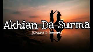 Akhian Da Surma | Slowed And Reverb | Lofi Version remix | Slowed And Reverb Song Lover