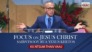 FOCUS ON JESUS CHRIST/SAIBNTSOOV RUA YEXUS KHETOS - KX. NTSUM THAIV VAAJ