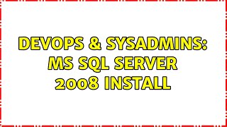 DevOps & SysAdmins: MS SQL SERVER 2008 install (2 Solutions!!)