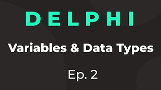 Delphi Tutorial 2: Variables & Data Types