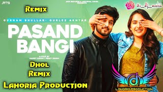 Pasand Bangi Gurnam Bhullar Dhol Remix Ft Dj Manu Lahoria Production New Punjabi Song 2024