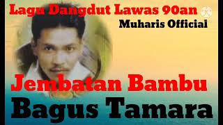 Bagus Tamara Jembatan Bambu Lagu Dangdut Lawas 90an