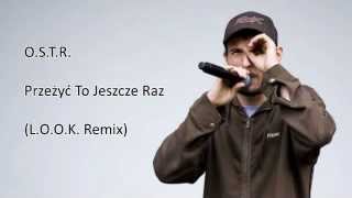 O.S.T.R. - Przeżyć To Jeszce Raz (L.O.O.K. Remix)