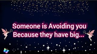 🌸Someone is Avoiding you because they are having big