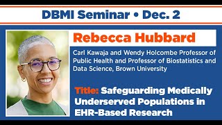 Safeguarding Medically Underserved Populations in EHR-Based Research (Rebecca Hubbard, Dec. 2, 2024)