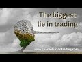 The biggest LIE in trading!