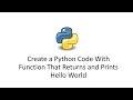 Create a Python Code With Function That Returns and Prints Hello World