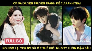 Cô gái xuyên truyện tranh để cứu anh trai ko ngờ lại yêu N9 dù ở 2 thế giới nhg t/y luôn đậm sâu