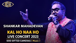 Shankar Mahadevan | Kal Ho Naa Ho | Live Concert 2023 | God Gifted Cameras |