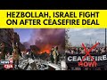 Israel Vs Hezbollah Today |  Hezbollah & Israel Trade Strikes Amid Ceasefire Talks | N18G