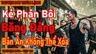 Chuyện Đời 39: Kẻ Phản Bội Băng Đảng – Người Hùng Thầm Lặng Trong Lưới Trời