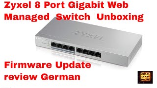 Zyxel 8 Port Gigabit Web Managed  Switch  Unboxing  Firmware Update  review German