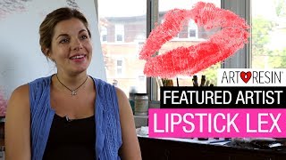 ArtResin Featured Artist - Lipstick Lex