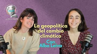 La geopolitica del cambio climatico, con Alba Leiva