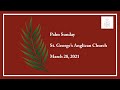 Palm Sunday, March 28, 2021 - The Rt. Revd. Terry Dance, St. George’s Anglican Church, London ON