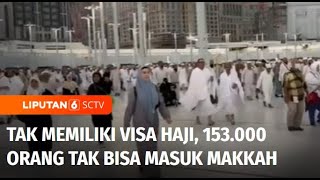 Live Report: Tak Memiliki Visa Haji, 153.000 Orang Tidak Bisa Masuk Makkah | Liputan 6