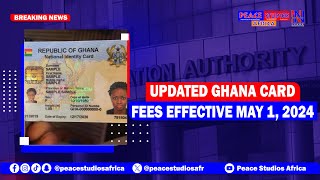 Updated Ghana Card Fees Effective May 1, 2024