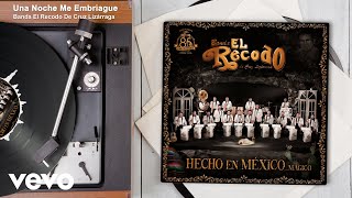 Banda El Recodo De Cruz Lizárraga - Una Noche Me Embriague (Audio)