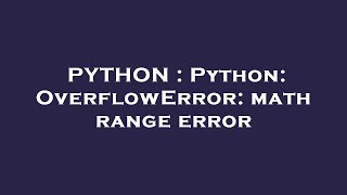 PYTHON : Python: OverflowError: math range error