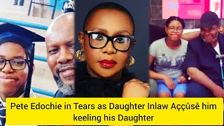 Pete Edochie in Tears as Daughter Inlaw Aççûsê him keeling his Daughter