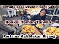 Reaksi Teman Taiwan Makan Pisang Goreng Pertama Kali