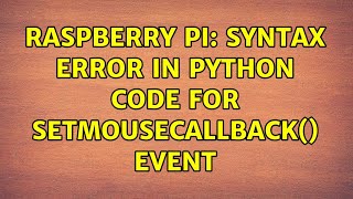 Raspberry Pi: Syntax error in python code for setMouseCallback() event