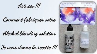 Astuces !!! Comment fabriquer votre Alcohol blending solution, je vous donne la recette !!! Diy