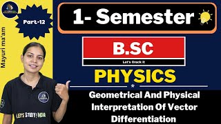 Geometrical And Physical Interpretation Of Vector Differentiation | B.Sc. Physics 1st Semester |