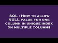 SQL : How to allow NULL value for one column in unique index on multiple columns