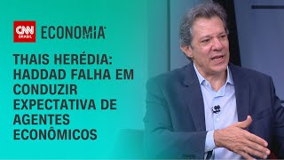 Thais Herédia: Haddad falha em conduzir expectativa de agentes econômicos | CNN 360°