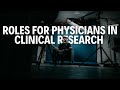 Various Roles and Opportunities For Physicians in Clinical Research