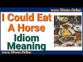 I Could Eat a Horse Meaning - English Idiom Videos