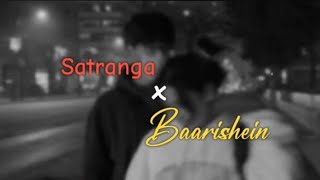 Satranga x Baarishein (Mashup) | Arijit Singh | Anuv Jain