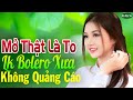 Mở Thật Là To LK Nhạc Trữ Tình Bolero Cho Cả Xóm Cùng PHÊ➤LK Nhạc Rumba KHÔNG QUẢNG CÁO Hay Nức Lòng