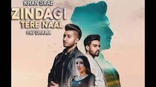 Zindagi Tere Naal - Khan Saab - Pav Dharia - Latest Punjabi Songs