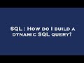 SQL : How do I build a dynamic SQL query?