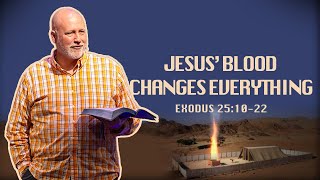 How Jesus’ Blood Transforms Your Life Forever | Exodus 25:10-22