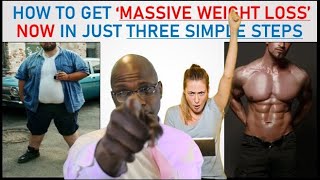 HOW TO GET "MASSIVE WEIGHT LOSS" NOW IN JUST THREE SIMPLE STEPS