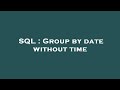 SQL : Group by date without time
