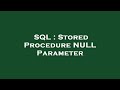 SQL : Stored Procedure NULL Parameter